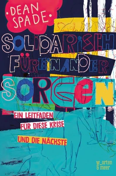 Das Cover von "Solidarisch füreinander sorgen" ist bunt in dunkellila, türkisen, gelben und weißen Farbflächen und angedeuteten Zeichnungen von Menschen, die collagenartig übereinander liegen. Der Titel ist von Hand geschrieben in großen Buchstaben mit Outline, die verschiedene Farben haben.